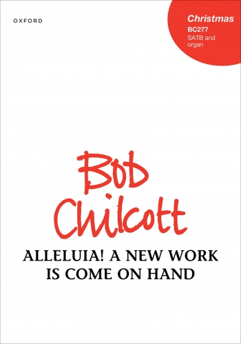 Chilcott: Alleluia! A new work is come on hand for SATB and organ