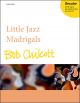 Chilcott: Little Jazz Madrigals: Vocal Satb (OUP)