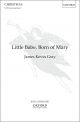Gray: Little Babe, Born of Mary for SATB unaccompanied (OUP) Digital Edition