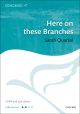 Quartel: Here On These Branches: Vocal SSAA & Piano (OUP) Digital Edition