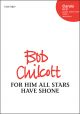 Chilcott: For Him All Stars Have Shone: Vocal SATB  (OUP)