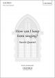 Quartel: How can I keep from singing? for SSAA unaccompanied (OUP) Digital Edition