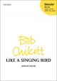 Chilcott: Like a Singing Bird for unison children's choir, SATB choir,  (OUP) Digital Edition