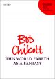 Chilcott: This World Fareth as a Fantasy for SATB with tenor solo  (OUP) Digital Edition