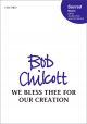 Chilcott: We Bless Thee For Our Creation: Vocal: SATB (OUP) Digital Edition