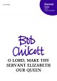 Chilcott: O Lord, make thy servant Elizabeth our Queen for SATB unaccompanied