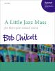 Chilcott: A Little Jazz Mass for SAB and piano, with optional bass and drum kit