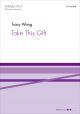 Wong: Take This Gift for SATB, piano, and hand drum  (OUP DIGITAL)