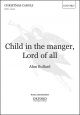 Bullard: Child in the manger, Lord of all: SATB unaccompanied (OUP) Digital Edition