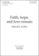 Archer: Faith, hope, and love remain: SATB & organ (OUP) Digital Edition