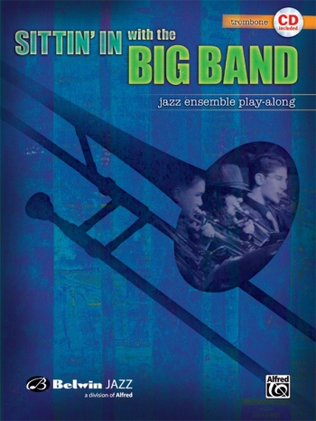 Sittin In With The Big Band: Trombone: Jazz Ensemble Playalong
