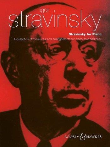 Stravinsky For Piano: Miniatures And Arrangements: Piano Solo And Duet