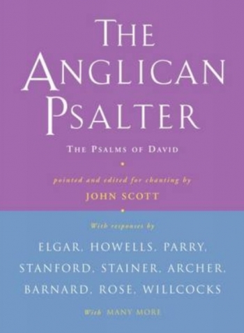 The Anglican Psalter: The Psalms Of David Pointed And Edited For Chanting By John Scott