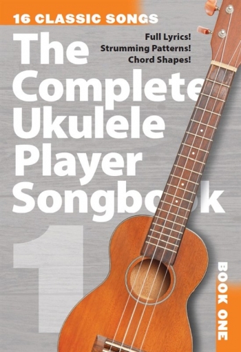 The Complete Ukulele Player Songbook Book 1