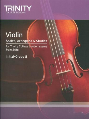 Trinity College London Violin Scales, Arpeggios & Studies Initial–Grade 8 From 2016