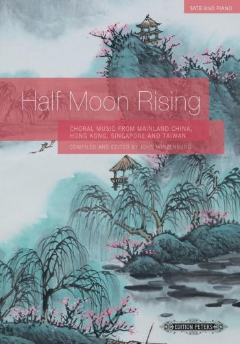 Half Moon Rising: Choral Music From China Hong Kong Singapore & Taiwan: SATB & Piano (Peters)