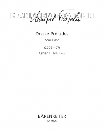 Douze Preludes pour Piano. Cahier 1: Nos 1-6 (2006-2007). : Piano: (Barenreiter)