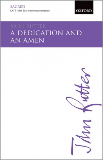 A Dedication and an Amen: SATB (with divisions) unaccompanied (OUP)