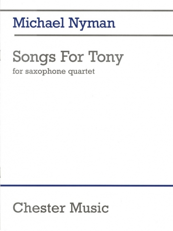 Nyman: Songs For Tony; Saxophone Quartet (Chester)