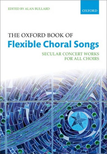 Oxford Book Of Flexible Choral Songs: Secular Concert Works For All Choirs (Bullard)