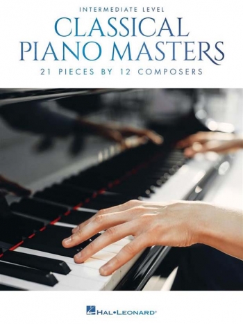 Classical Piano Masters: Intermediate: 21 Pieces By 12 Composers