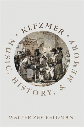 Klezmer: Music, History, And Memory (Walter Zev Feldman) (OUP)