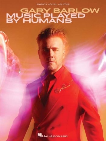 Gary Barlow: Music Played By Humans: Piano Vocal Guitar