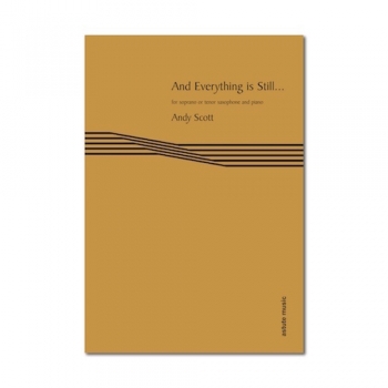 And Everything Is Still… For Soprano Or Tenor Saxophone & Piano (Astute)