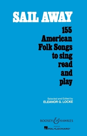 Sail Away: Vocal Solo: 155 American Folk Songs To Sing, Read And Play