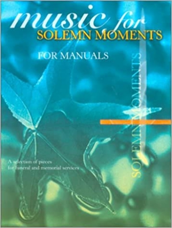 Music For Solemn Moments: Organ: Manuals Only