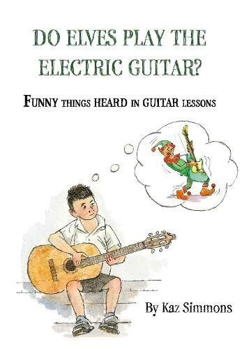 Do Elves Play The Electric Guitar? Funny Things Heard In Guitar Lessons