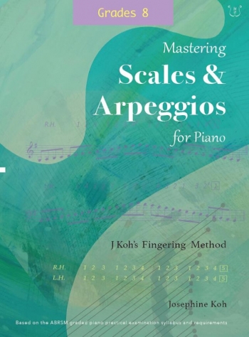 Koh: Mastering Scales And Arpeggios For Piano - Fingering Method: Grades 8