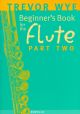 Beginners Book For The Flute: Book 2: Tutor: Book only (Wye)