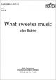 What Sweeter Music: Vocal SATB (OUP)