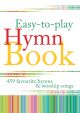 Easy To Play Hymn Book: 459 Favourite Hymns And Songs : Full Music