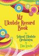 My Ukulele Record Book For The School Ukulele Orchestra ( Tim Lewis)
