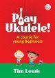 Play Ukulele: A Course For Young Beginners (Tim Lewis