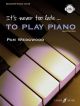 Its Never Too Late To Play Piano: Tutor Book & Audio (Wedgewood)