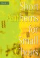 Short Anthems For Small Choirs: Vol.2 Vocal SATB (Mayhew)