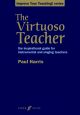 Improve Your Teaching: Virtuoso Teacher: Instrumental And Singing Teachers (Harris)