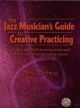 Jazz Musicians Guide To Creative Practising: Book & Cd