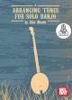 Arranging Tunes For Solo Banjo: Book & Online Audio