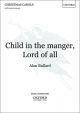 Child in the manger, Lord of all: SATB unaccompanied (OUP)