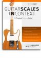 Guitar Scales In Context: Practical Reference Guide