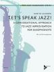 Let's Speak Jazz!: A Conversational Approach To Jazz Improvisation For Saxophonists