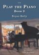 Play The Piano Book 3: (B Kelly)