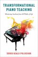 Transformational Piano Teaching: Mentoring Students From All Walks Of Life (Polischuk)