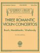 Three Romantic Violin Concertos: Bruch Mendelssohn Tchaikovsky: Violin & Piano (Schirmer)