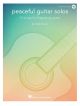 Peaceful Guitar Solos: 15 Songs For Fingerstyle Guitar